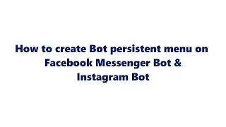 How to create Bot Persistent menu on Facebook Messenger Bot and Instagram Bot