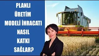 #CANLI Planlı Üretim Modeli İhracata Nasıl Katkı Sağlar? |   Tarım Yazarı  Mine Ataman