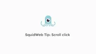SquidWeb Tip: Scroll click