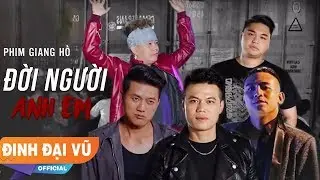 ĐỜI NGƯỜI ANH EM - ĐINH ĐẠI VŨ | OFFICIAL MUSIC VIDEO