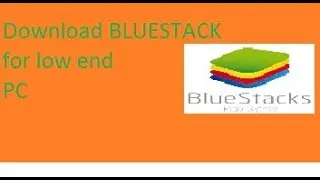 How To Download BLUESTACK 2 In Low End Pc?