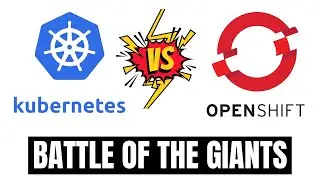 Battle of the Giants: Kubernetes vs OpenShift