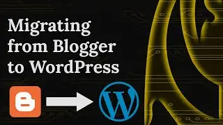 Migrating from Blogger to WordPress