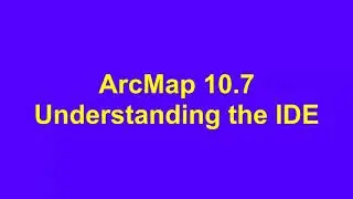 ArcMap for GIS. Understanding the IDE.
