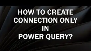 How to create connection only in Power Query