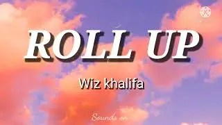 Roll up - Wiz khalifa (lyrics)