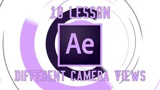 Tutorial lesson 18| Different Camera Views | After effect