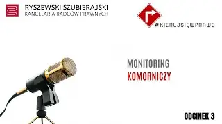 #KIERUJSIĘWPRAWO - Podcasty Kancelarii Ryszewski, Szubierajski ODCINEK 3 Monitoring komorniczy