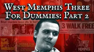 West Memphis Three For Dummies: Part 2