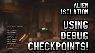 Alien Isolation - Using Debug Checkpoints