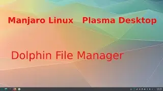 Manjaro Linux - Plasma - tips for seniors on Dolphin File manager .