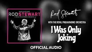 Rod Stewart - I Was Only Joking (with The Royal Philharmonic Orchestra) (Official Audio)