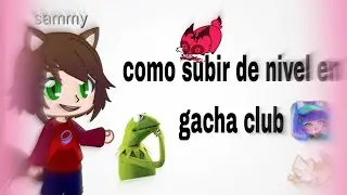 como subir el nivel en gacha club