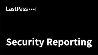 LastPass | Security Reporting