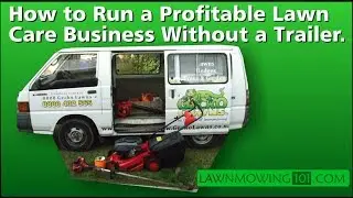 How to Run a Profitable Lawn Care Business Without a Trailer.