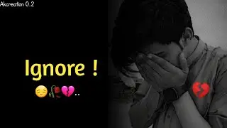 Ignore 😭🥀💔 | Real Life Story | Best Shayari | Sad status | Akcreation 0.2 | #breakupstatus