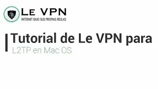 Cómo configurar Le VPN a través de la conexión L2TP en Mac. | Tutorial de Le VPN