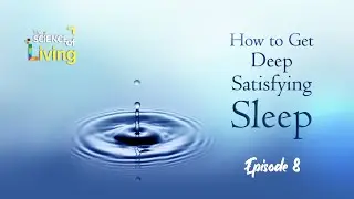 How To Get Deep Satisfying Sleep (The Science of Living : Episode 8)