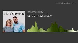 Ep. 19 - Now is Now