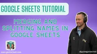 Merging and Splitting Names in a Google Sheets