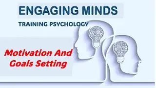 Engaging Minds:  Training Psychology--Motivation And Goal Setting