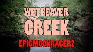 EpicMoonRagerz - Wet Beaver Creek!!!