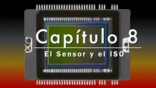 Curso Básico de Fotografía Capítulo 8 (El Sensor y el ISO)