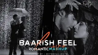 Baarish Feel Mashup || Love Romantic Chillout Mashup - Arijit Singh Song Mix Mashup