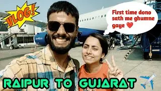 Raipur To Gujrat ✈️ || Mitesh || Keshavi || Vlog