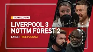 Liverpool 3 Nottingham Forest 2 | The Anfield Wrap