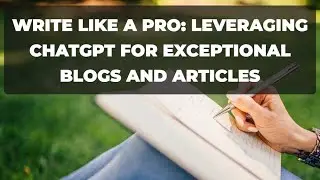 Write Like a Pro: Leveraging ChatGPT for Exceptional Blogs and Articles | Prompt Engineering |