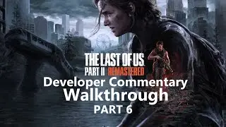 Last of us Part 2 Director Commentary Gameplay Walkthrough Part 6 - FULL GAME - 4K PS5