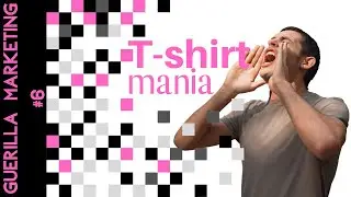 Guerilla Marketing #6 - T-Shirt Mania