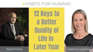 Have a Better Quality of Life in Later Years: Christine Scheffer & Robert Fisher | Habits for Humans