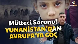 Yunanistan'dan Avrupa'ya GÖÇ & Mülteci Sorunu - Ahmet DAŞTAN ile DÜNYALEM