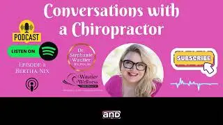 Episode 1: The Century-Long Journey of Bertha Nix | Conversations with a Chiropractor