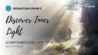 Discover Inner Light - Ani Widjaja (Ibadah Minggu GKMI Anugerah, 22 September 2024 Pk.10.00 Wib)