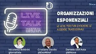 #LiveTalkBNova - Organizzazioni esponenziali: le leve per far evolvere le aziende tradizionali