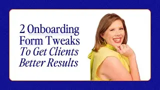 2 Simple Onboarding Form Tweaks To Make To Get Better Client Results | E10