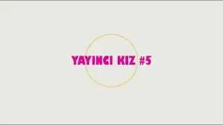 YAYINCI KIZ #5