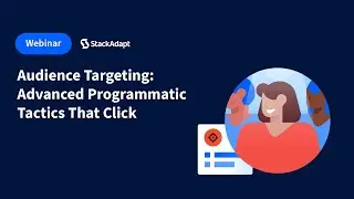 Audience Targeting: Advanced Programmatic Tactics That Click [StackAdapt Webinar]