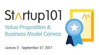 Value Proposition and Business Model Canvas - Startup 101 2017/18
