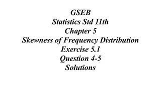 GSEB Statistics Std 11th Ch 5 Skewness of Frequency Distribution Exercise 5.1 Question 4-5 Solutions