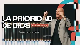 Andrés Spyker – La Prioridad De Dios     #MensajesCristianos