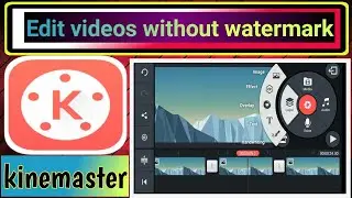 How to edit videos without watermark in kinemaster.