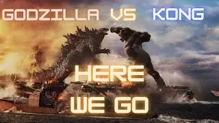 Godzilla Vs Kong Tribute:Here We Go