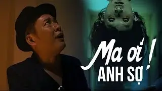 Phim Ma Hài Hay Hệ Mặt Trời – Ma Ơi ! Anh Sợ (Tấn Beo, Trương Thế Vinh, Khả Như, Hoàng Bách)