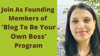 Join as Founding members of Blog To Be Your Own Boss Program