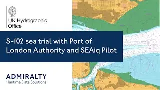 S-102 sea trial with Port of London Authority and SEAiq Pilot | UK Hydrographic Office