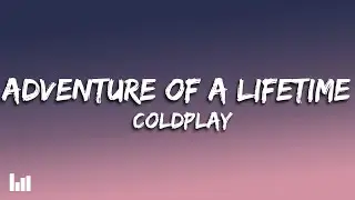 Coldplay - Adventure Of A Lifetime (Lyrics)